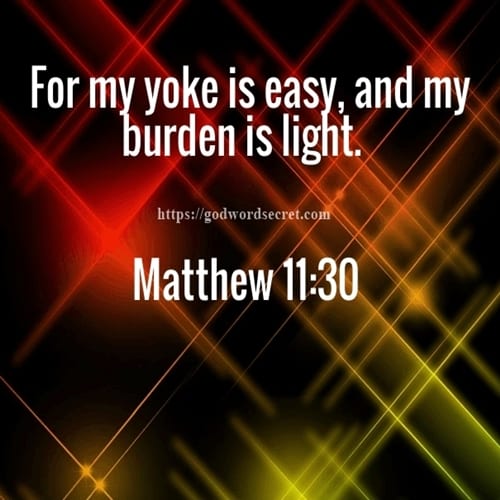 FOR MY YOKE IS EASY AND MY BURDEN IS LIGHT