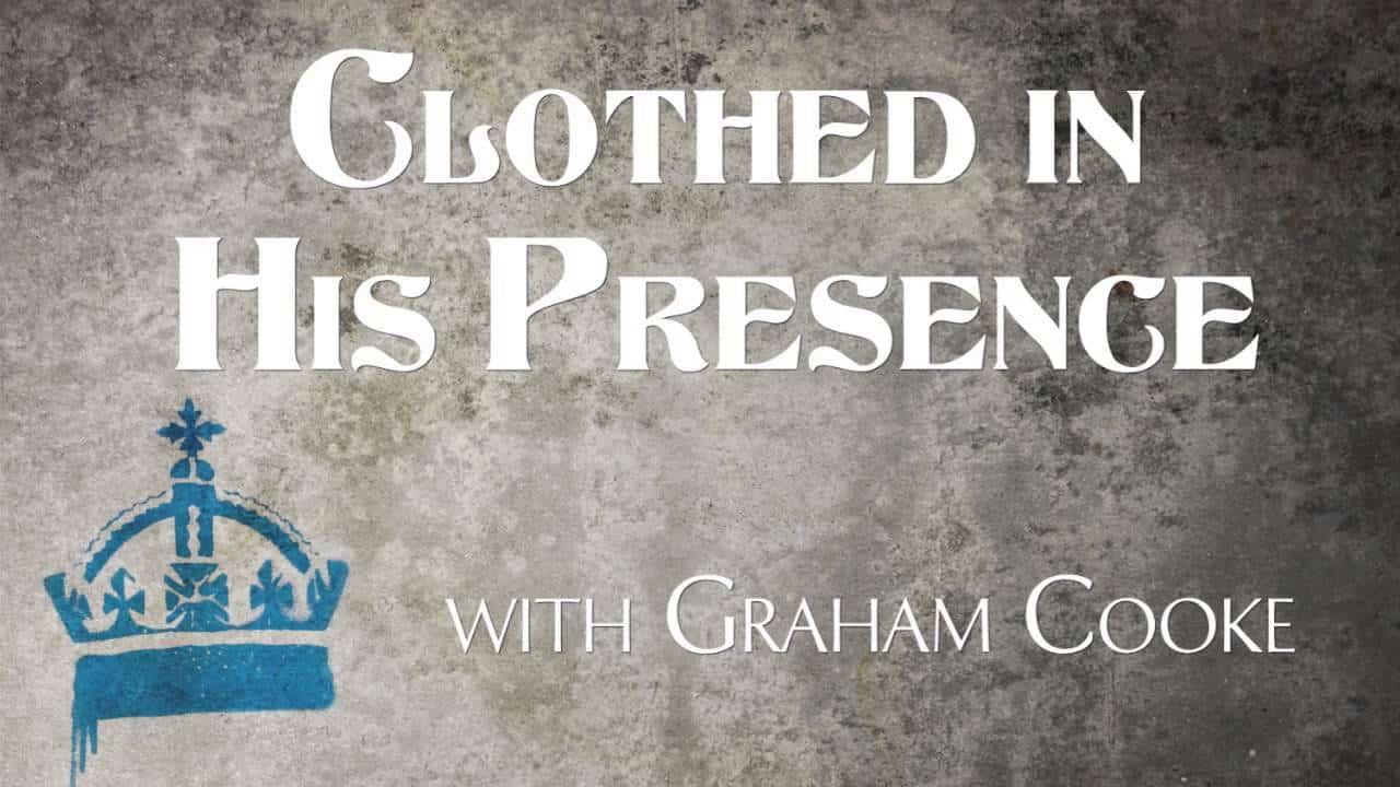 CLOTHED IN HIS PRESENCE – GRAHAM COOKE