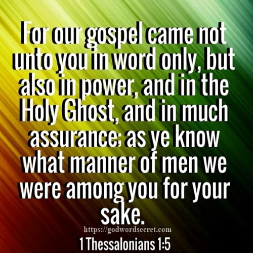FOR OUR GOSPEL CAME NOT UNTO YOU IN WORD ONLY