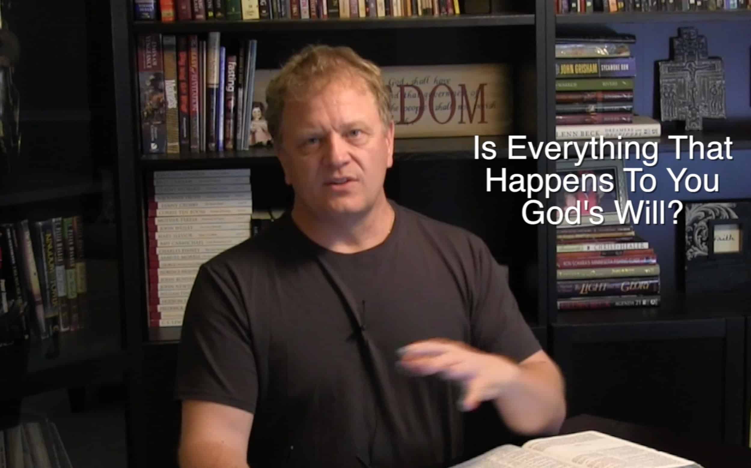 IS EVERYTHING THAT HAPPENS TO ME GOD’S WILL ? – TOM SCARRELLA