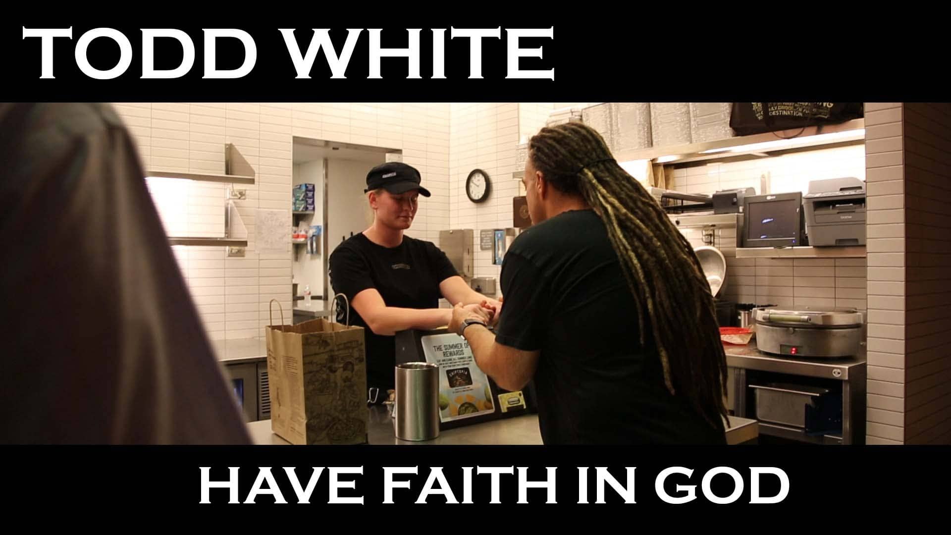 HAVE FAITH IN GOD (MINI DOCUMENTARY) – TODD WHITE