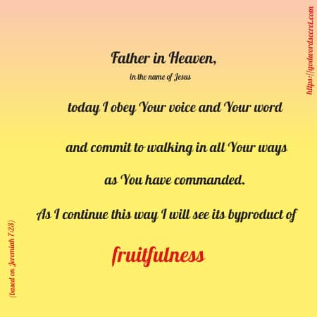 Morning Prayer: Father as I continue to walk in Your ways I will be fruitful