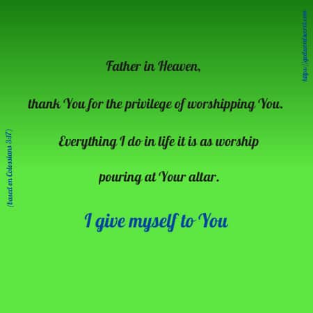 Morning life: Father everything I do is as worship to You