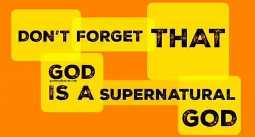 Don’t Forget that God is a Supernatural God