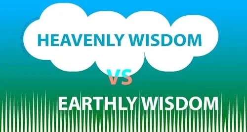 Heavenly Wisdom vs. Earthly Wisdom