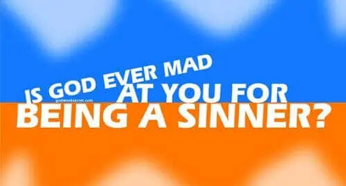 Is God Ever Mad at You for being a Sinner?
