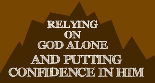 Relying in God Alone and Putting Confidence in Him