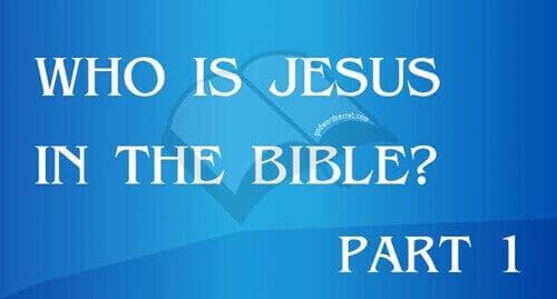 Who is Jesus in the Bible? Part 1