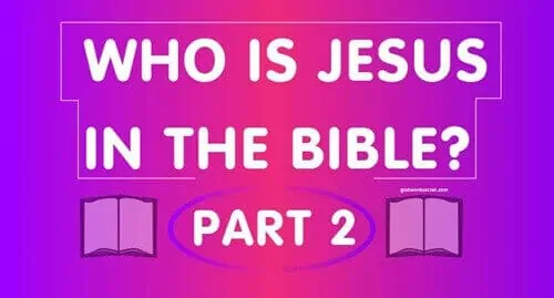 Who is Jesus in the Bible? Part 2