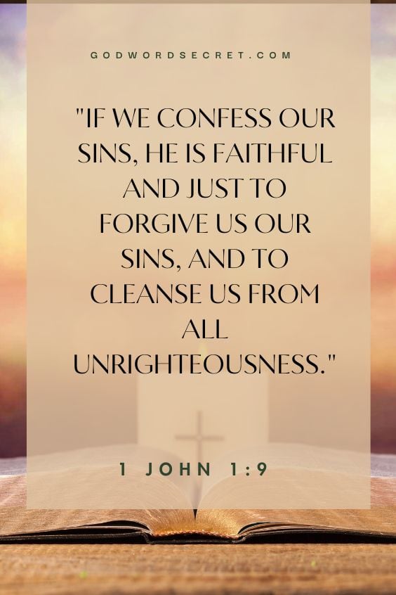 If we confess our sins, he is faithful and just to forgive us our sins, and to cleanse us from all unrighteousness.