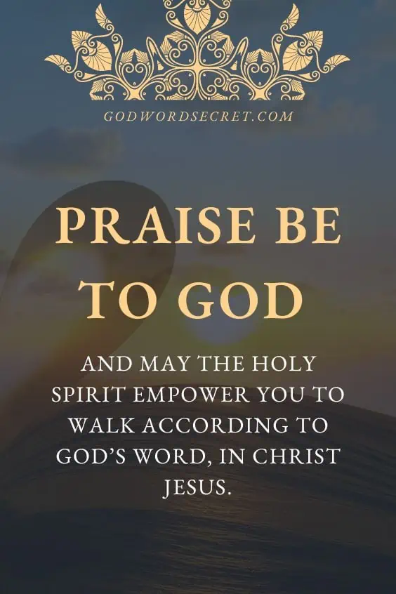 ess the needs of His people and to advance His Kingdom in a way that you have never imaged. Praise be to God and may the Holy Spirit empower you to walk according to God’s Word, in Christ Jesus.