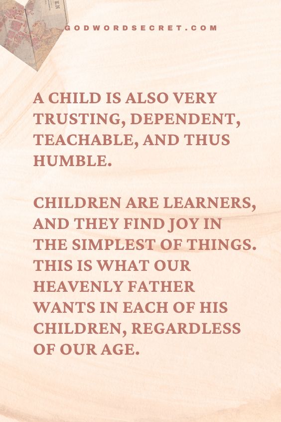 A child is also very trusting, dependent, teachable, and thus humble. Children are learners, and they find joy in the simplest of things. This is what our Heavenly Father wants in each of His children, regardless of our age.