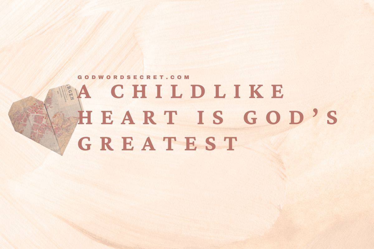 A Childlike Heart is God’s Greatest