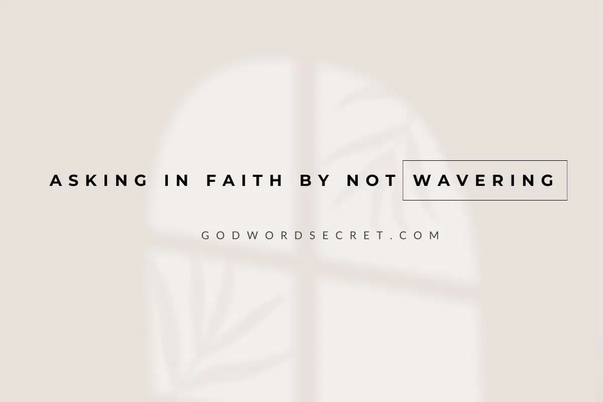 Asking In Faith By Not Wavering