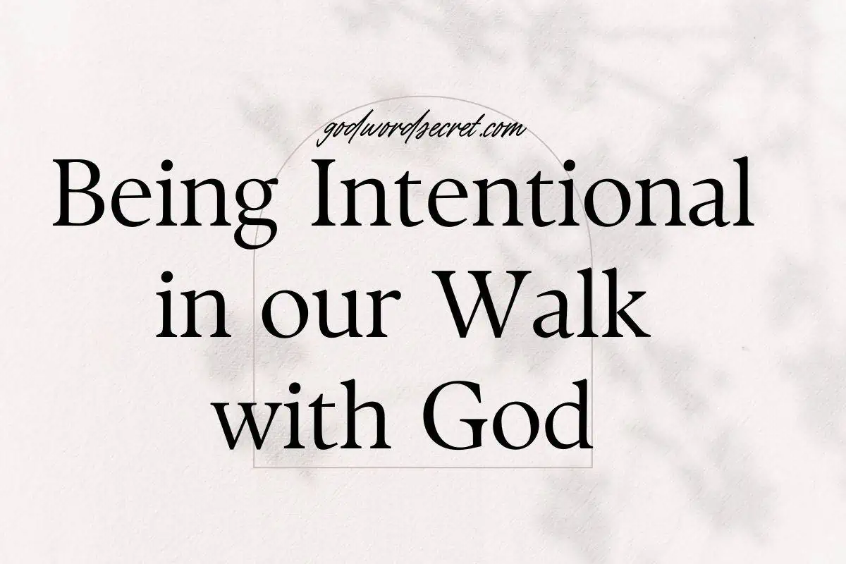 Being Intentional In Our Walk With God