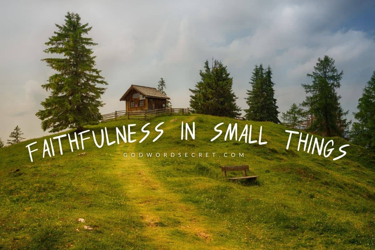 Faithfulness In Small Things