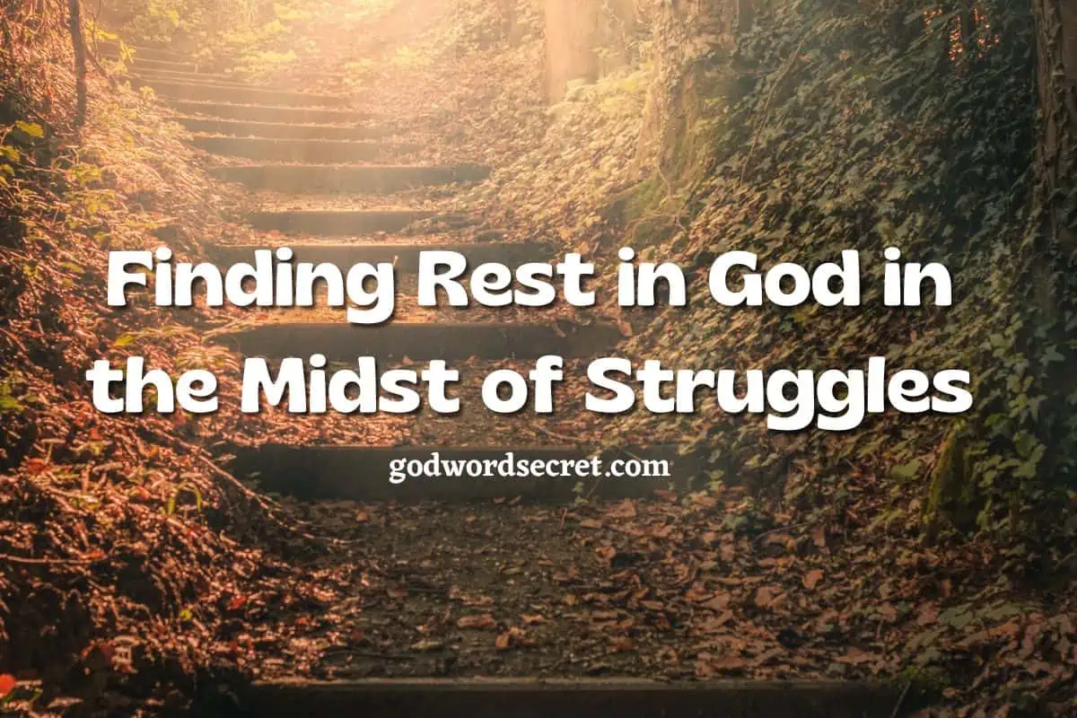 Finding Rest In God In The Midst Of Struggles