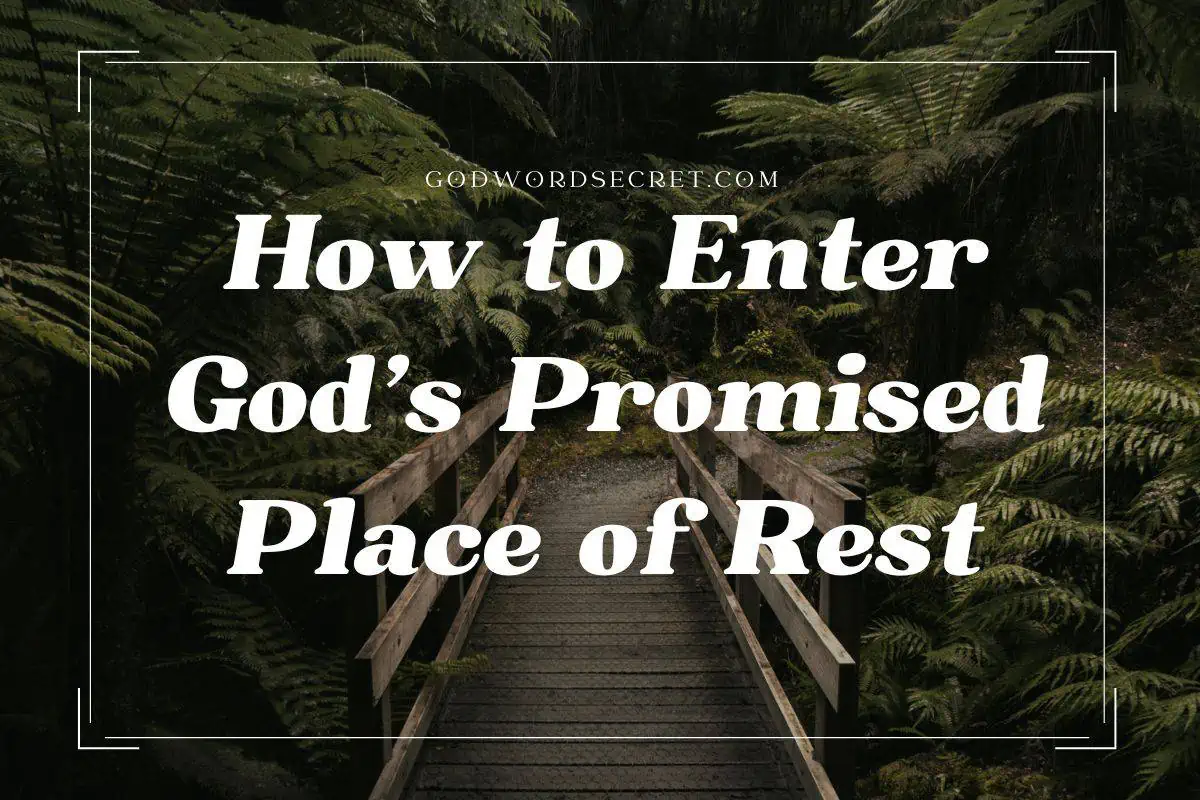 How To Enter God’s Promised Place Of Rest
