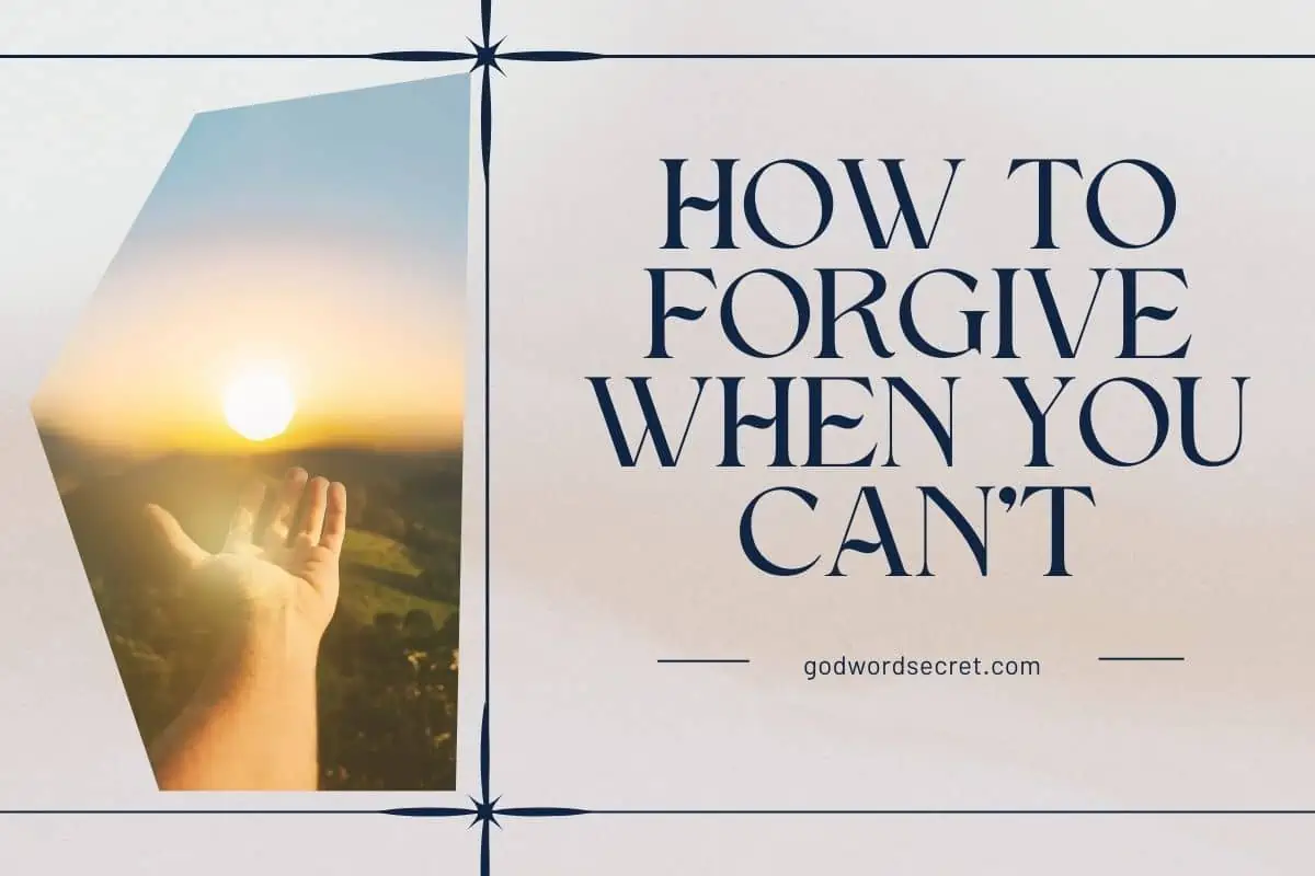 How To Forgive When You Can’t