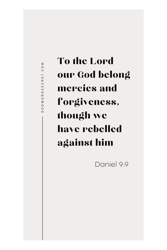 To the Lord our God belong mercies and forgiveness, though we have rebelled against him;