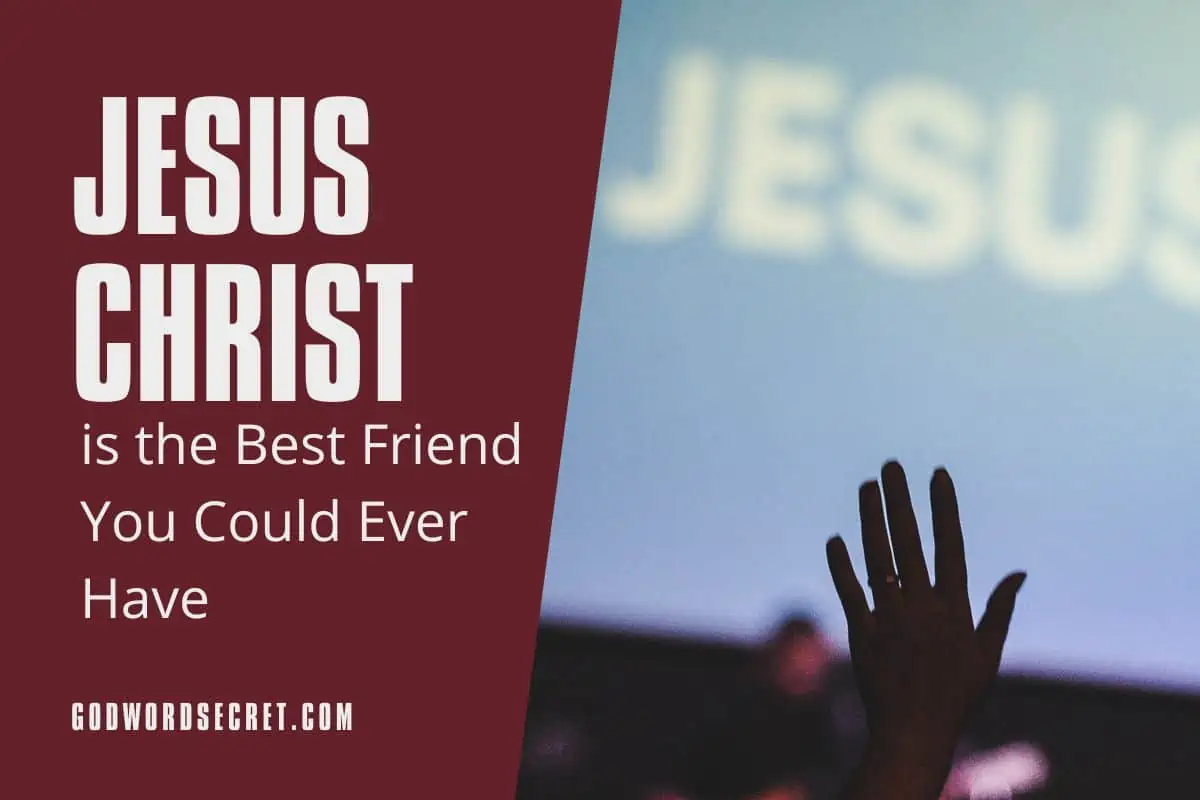 Jesus Christ Is The Best Friend You Could Ever Have