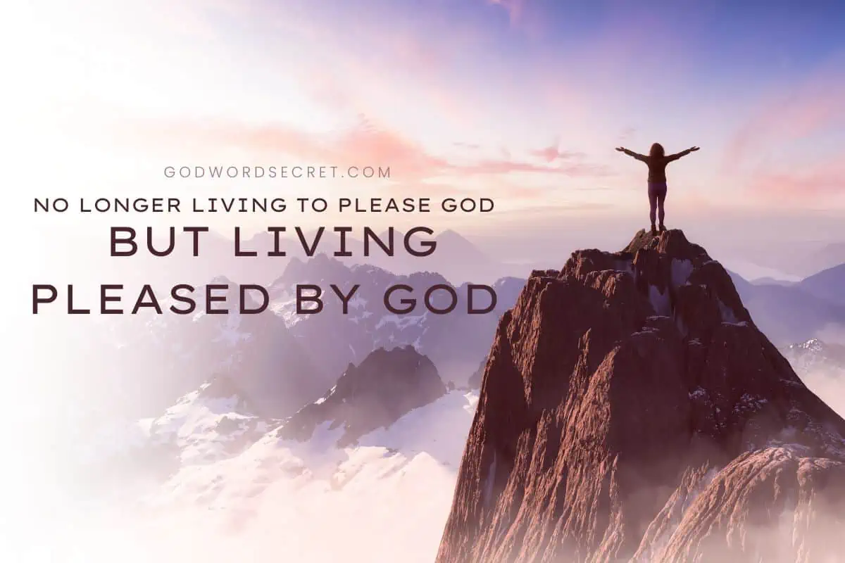 No Longer Living To Please God But Living Pleased By God