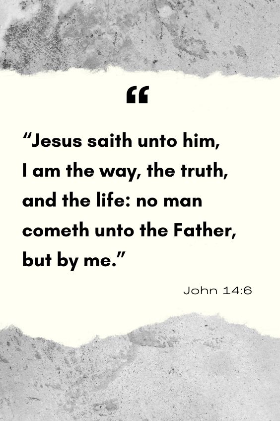 Jesus saith unto him, I am the way, the truth, and the life: no man cometh unto the Father, but by me