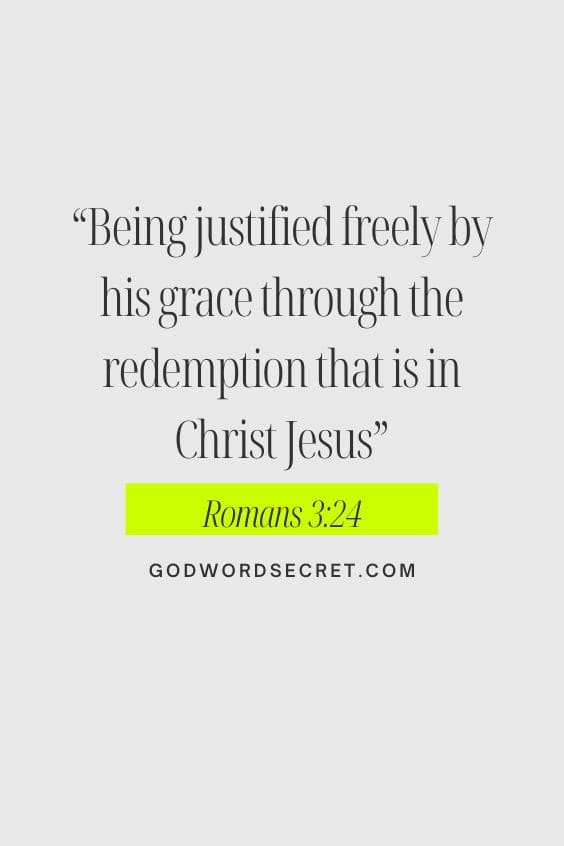 Being justified freely by his grace through the redemption that is in Christ Jesus: