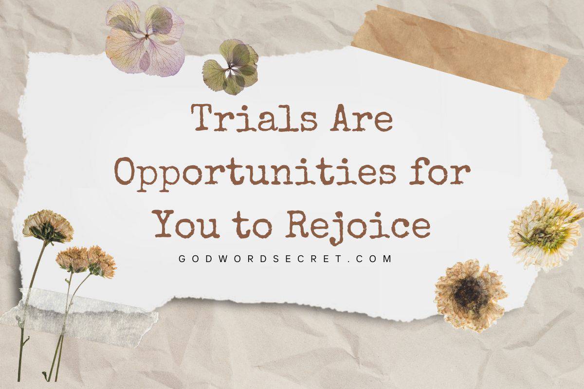 Trials Are Opportunities for You to Rejoice