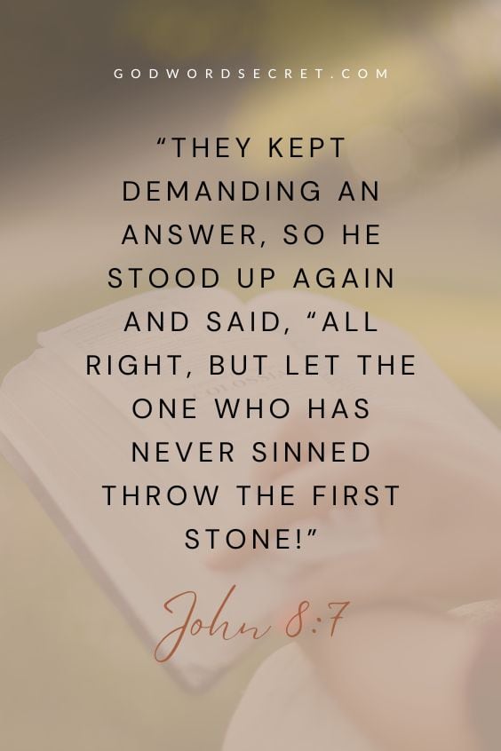 They kept demanding an answer, so he stood up again and said, “All right, but let the one who has never sinned throw the first stone