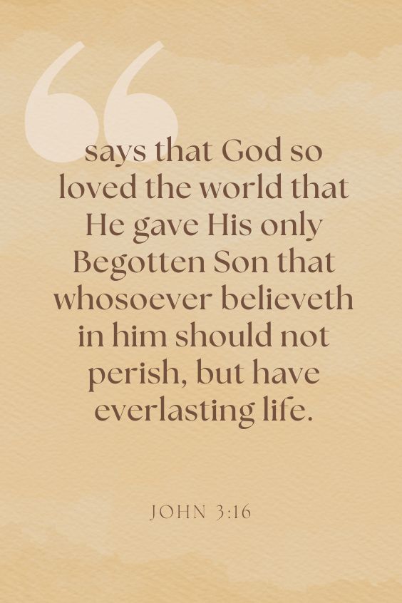 says that God so loved the world that He gave His only Begotten Son that whosoever believeth in him should not perish, but have everlasting life