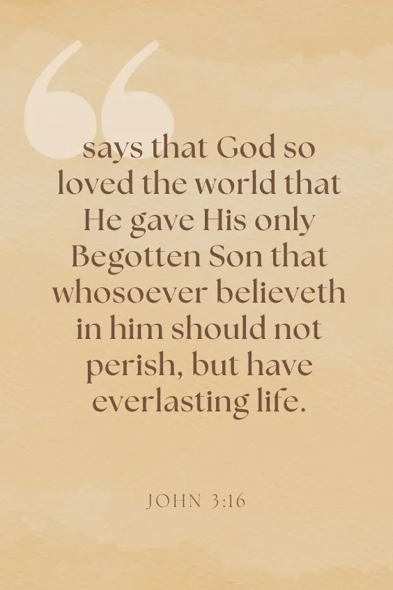 says that God so loved the world that He gave His only Begotten Son that whosoever believeth in him should not perish, but have everlasting life