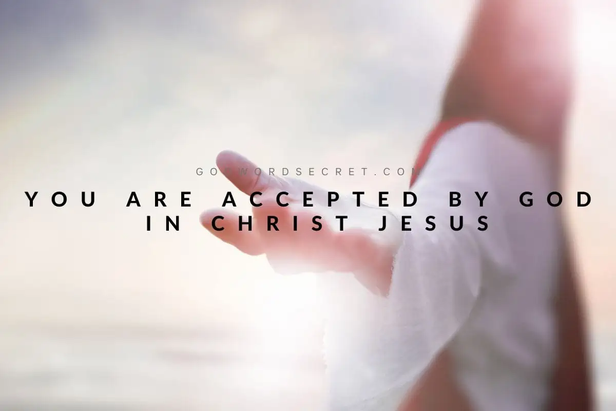 You Are Accepted By God In Christ Jesus