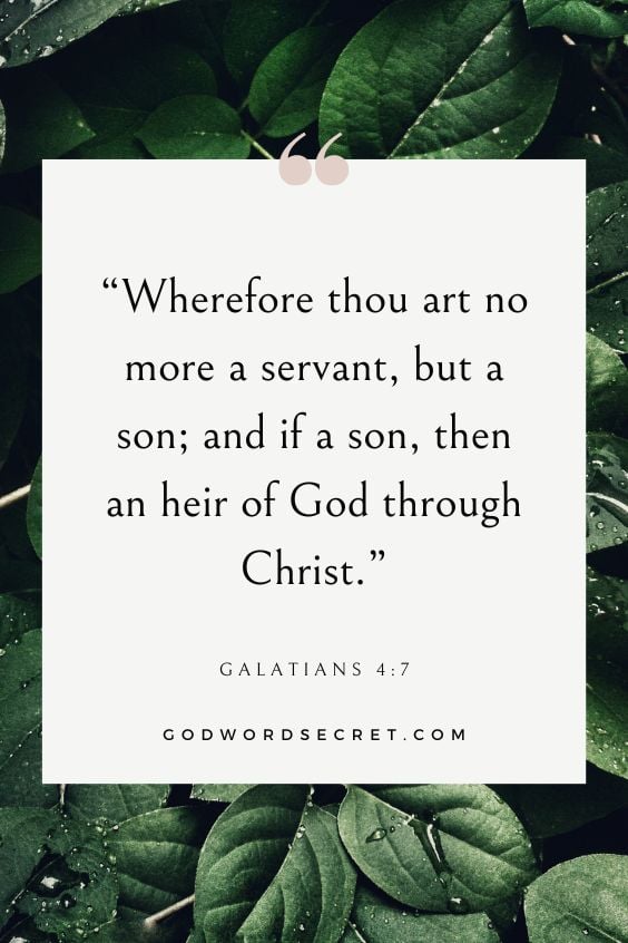 Wherefore thou art no more a servant, but a son; and if a son, then an heir of God through Christ