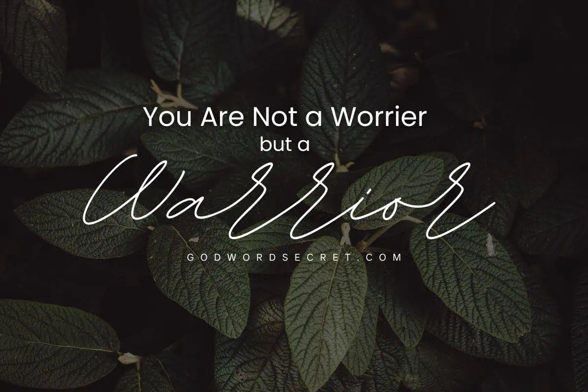 You Are Not A Worrier But A Warrior