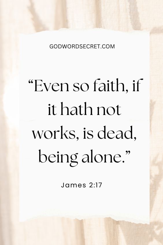 Even so faith, if it hath not works, is dead, being alone