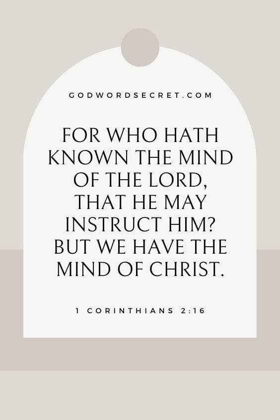  For who hath known the mind of the Lord, that he may instruct him? but we have the mind of Christ.