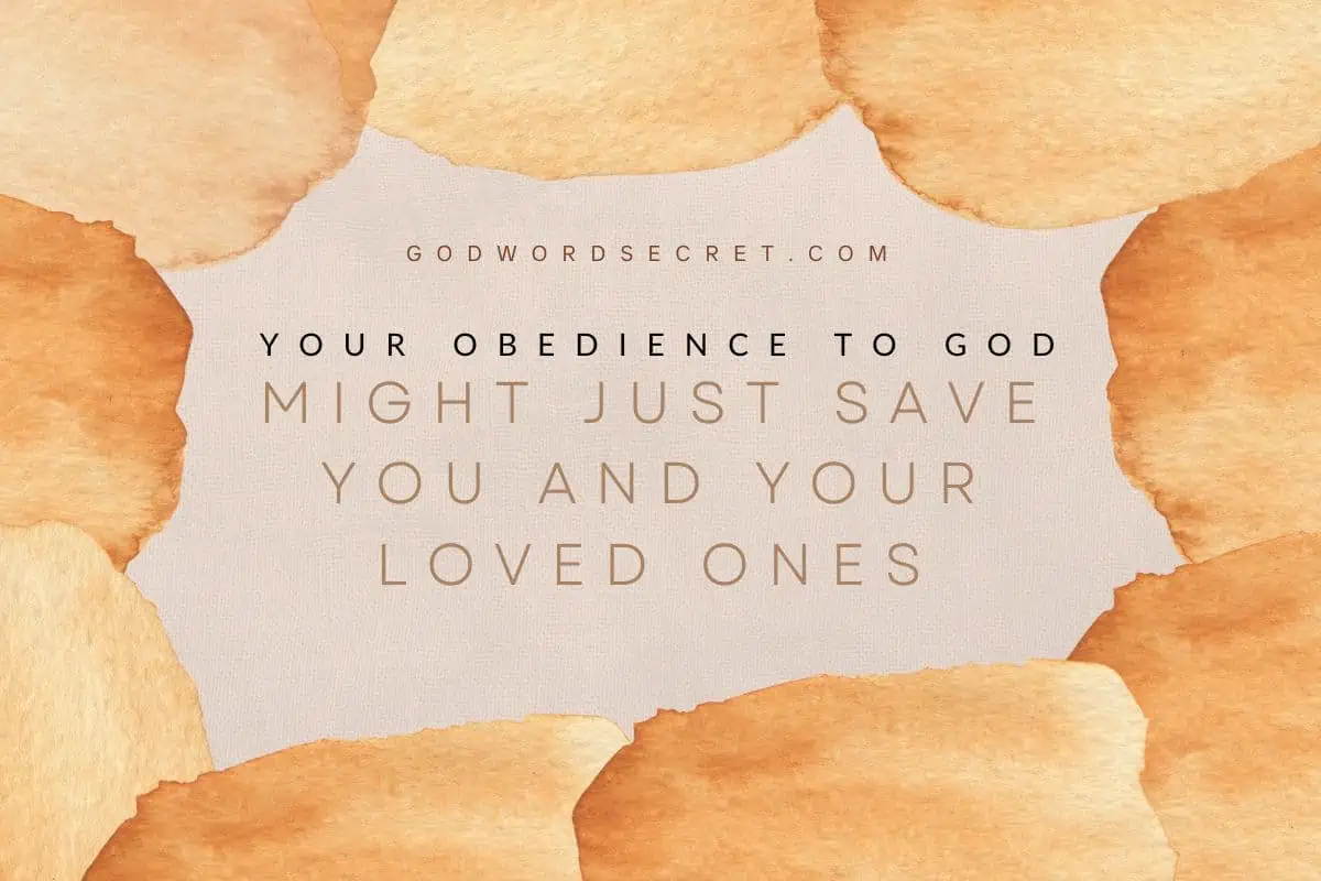 Your Obedience To God Might Just Save You And Your Loved Ones