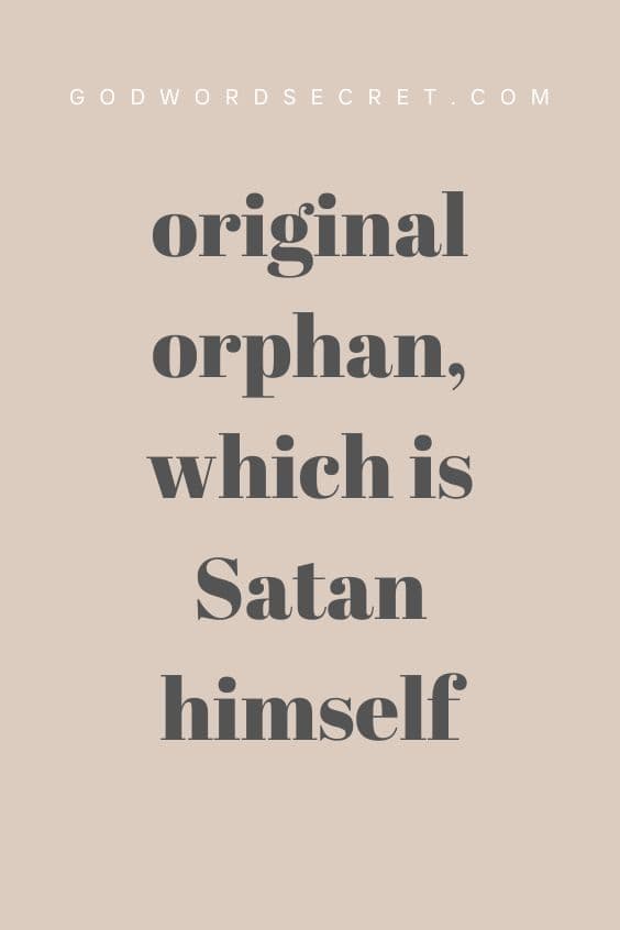 original orphan, which is Satan himself