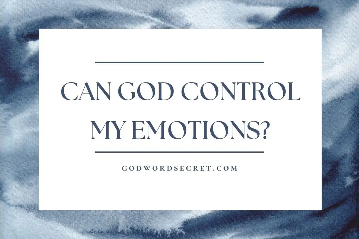 Can God Control My Emotions?