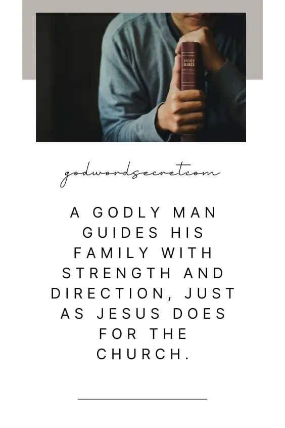 A godly man guides his family with strength and direction, just as Jesus does for the church.