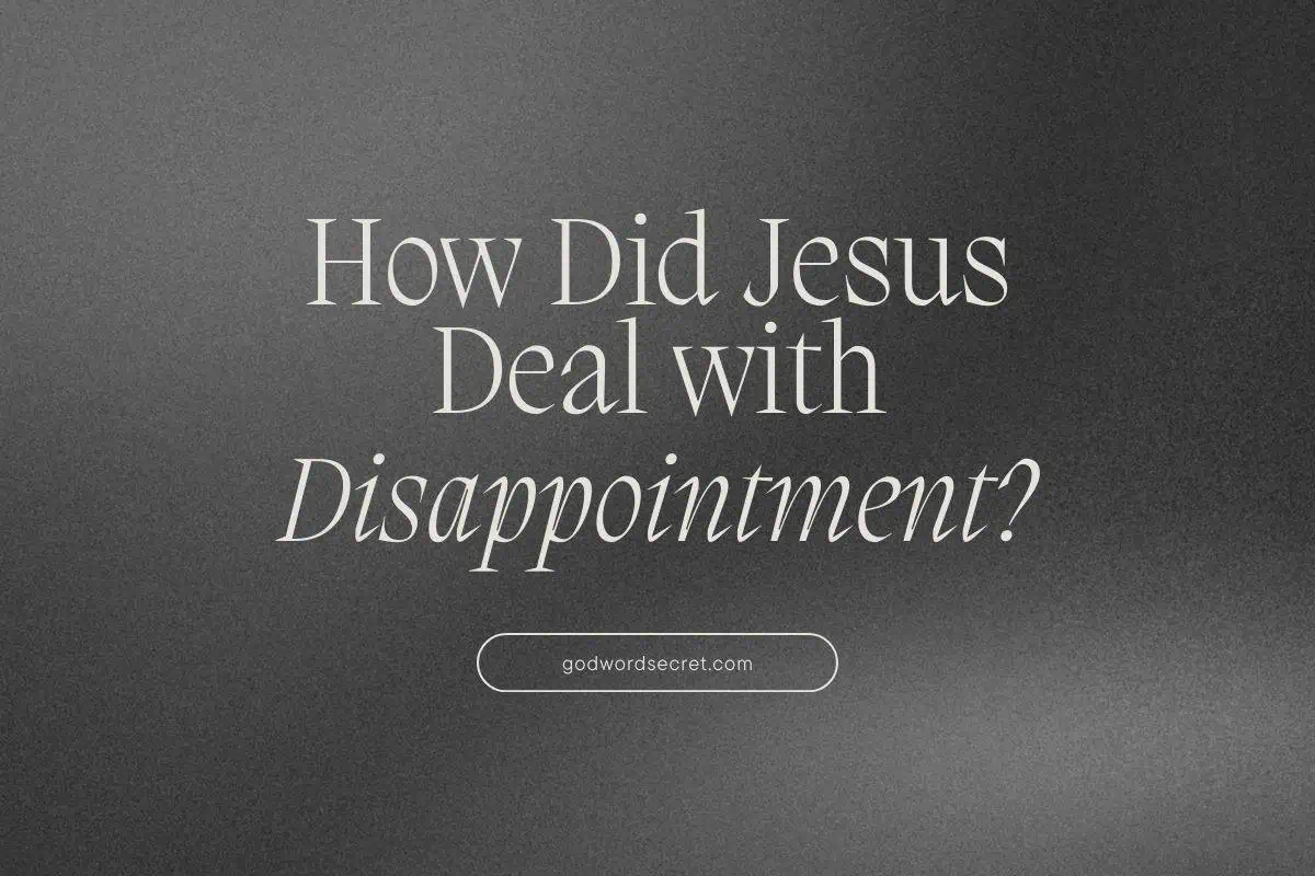 How Did Jesus Deal With Disappointment?