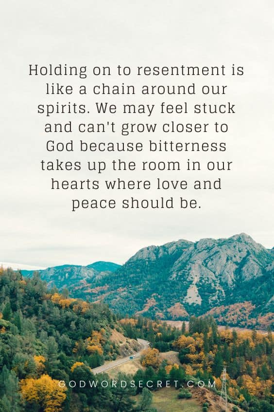 Holding on to resentment is like a chain around our spirits. We may feel stuck and can't grow closer to God because bitterness takes up the room in our hearts where love and peace should be. 