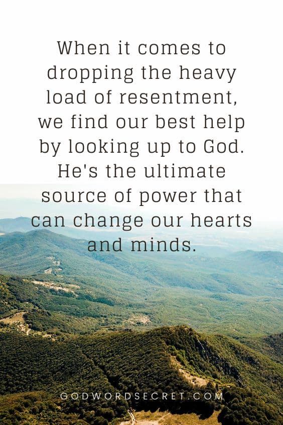 When it comes to dropping the heavy load of resentment, we find our best help by looking up to God. He's the ultimate source of power that can change our hearts and minds.