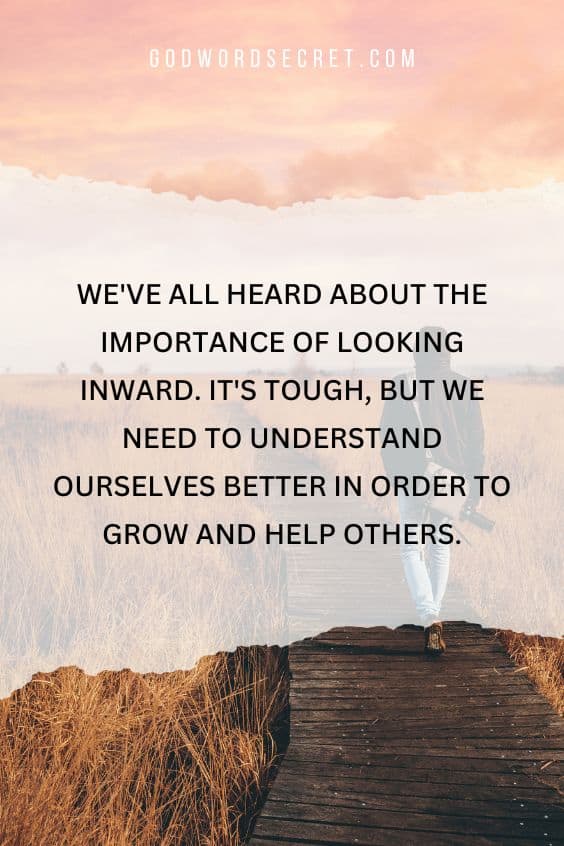 We've all heard about the importance of looking inward. It's tough, but we need to understand ourselves better in order to grow and help others