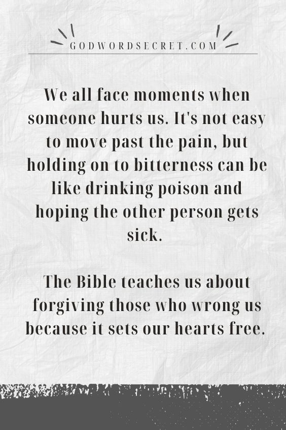We all face moments when someone hurts us. It's not easy to move past the pain, but holding on to bitterness can be like drinking poison and hoping the other person gets sick. The Bible teaches us about forgiving those who wrong us because it sets our hearts free. 