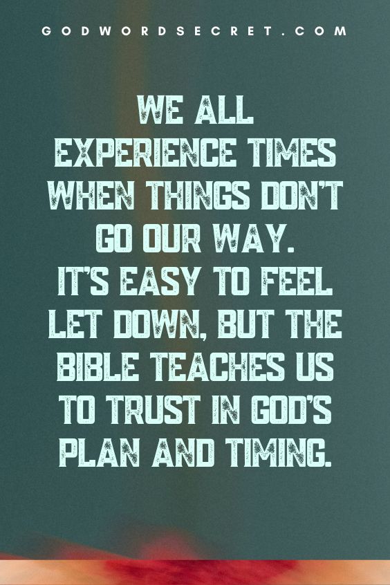 We all experience times when things don't go our way. It's easy to feel let down, but the Bible teaches us to trust in God's plan and timing.
