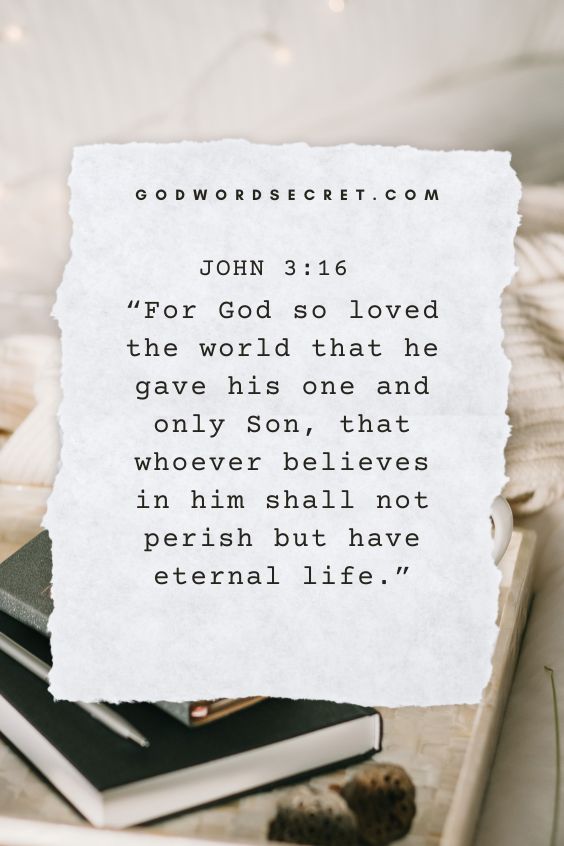 For God so loved the world that he gave his one and only Son, that whoever believes in him shall not perish but have eternal life
