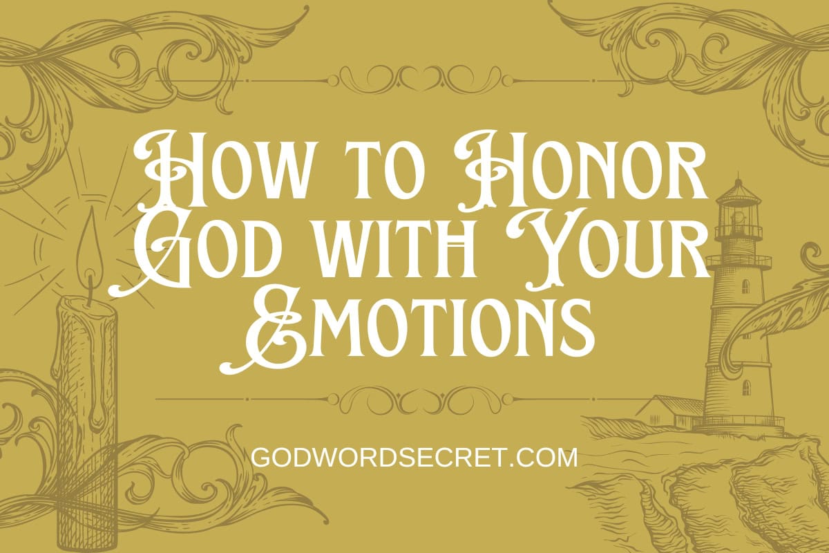 How to Honor God with Your Emotions