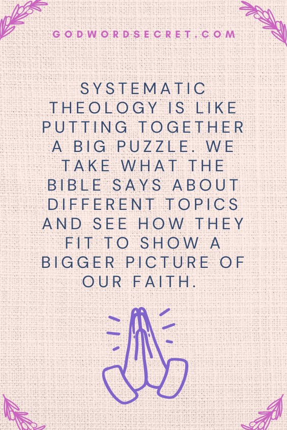Systematic theology is like putting together a big puzzle. We take what the Bible says about different topics and see how they fit to show a bigger picture of our faith. 